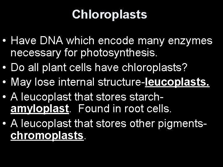Chloroplasts • Have DNA which encode many enzymes necessary for photosynthesis. • Do all