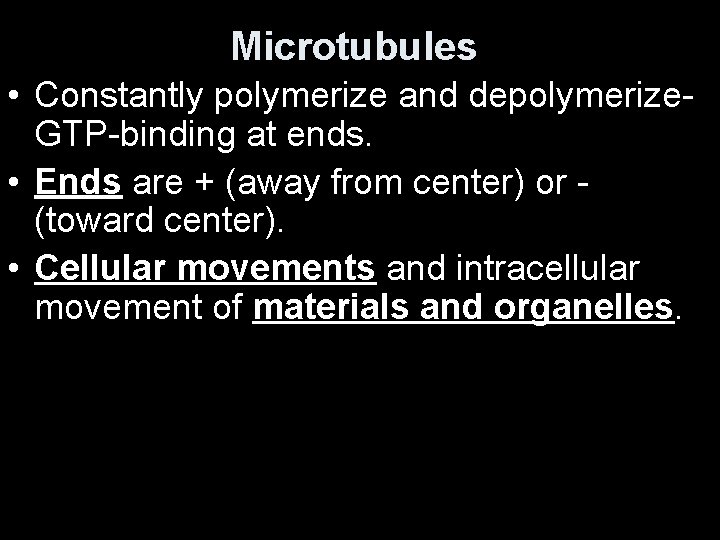 Microtubules • Constantly polymerize and depolymerize. GTP-binding at ends. • Ends are + (away