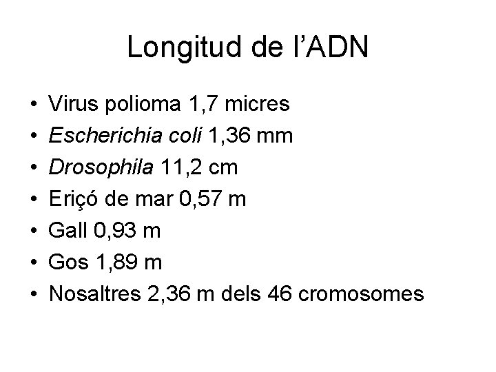 Longitud de l’ADN • • Virus polioma 1, 7 micres Escherichia coli 1, 36