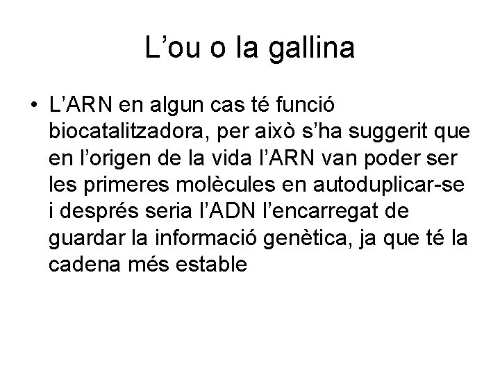 L’ou o la gallina • L’ARN en algun cas té funció biocatalitzadora, per això