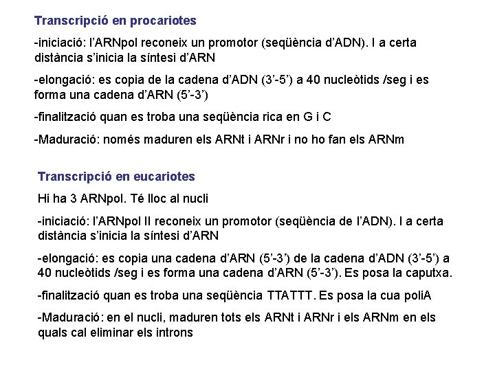 Transcripció en procariotes -iniciació: l’ARNpol reconeix un promotor (seqüència d’ADN). I a certa distància