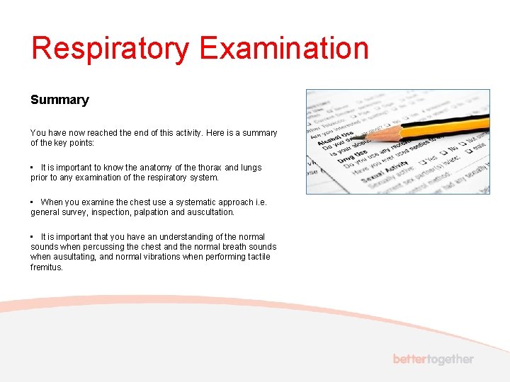 Respiratory Examination Summary You have now reached the end of this activity. Here is