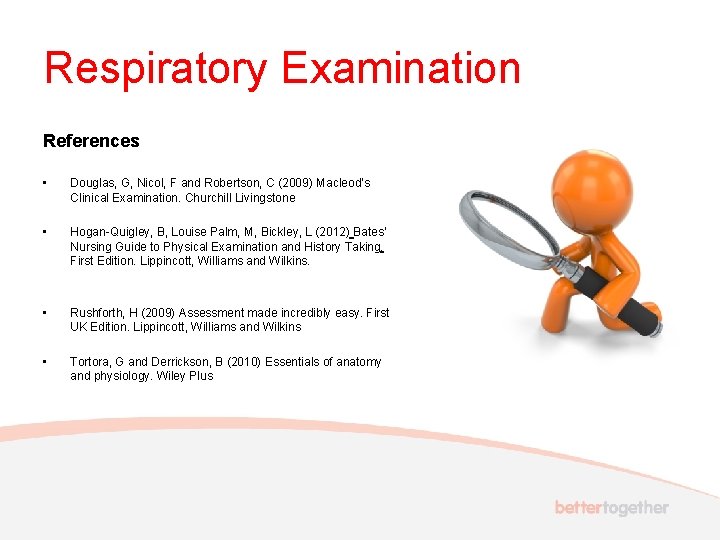 Respiratory Examination References • Douglas, G, Nicol, F and Robertson, C (2009) Macleod’s Clinical