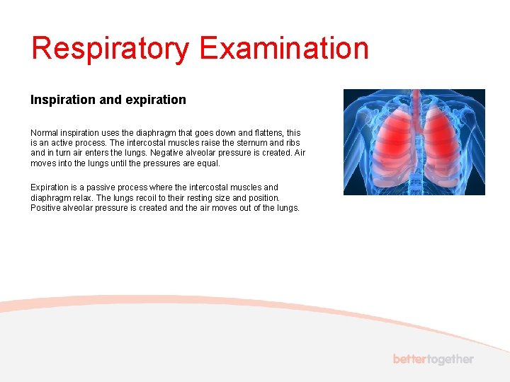 Respiratory Examination Inspiration and expiration Normal inspiration uses the diaphragm that goes down and