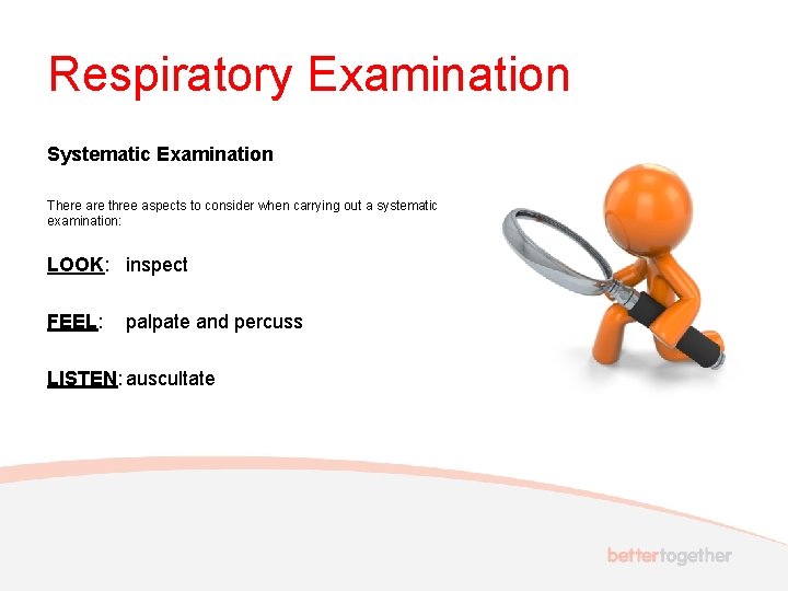 Respiratory Examination Systematic Examination There are three aspects to consider when carrying out a
