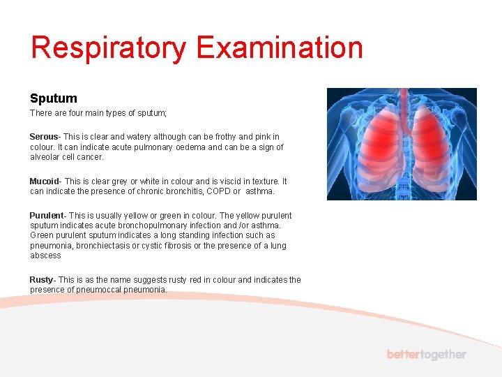 Respiratory Examination Sputum There are four main types of sputum; Serous- This is clear