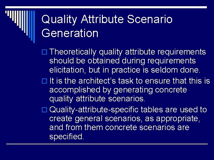 Quality Attribute Scenario Generation o Theoretically quality attribute requirements should be obtained during requirements