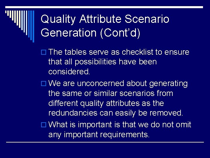 Quality Attribute Scenario Generation (Cont’d) o The tables serve as checklist to ensure that