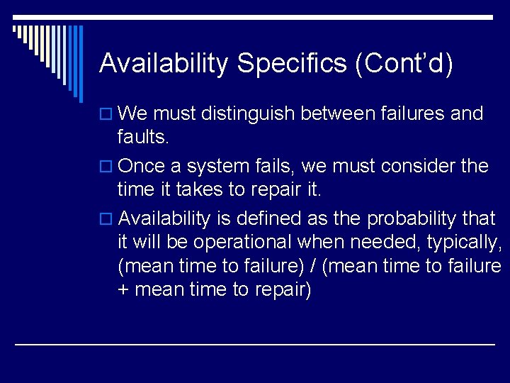 Availability Specifics (Cont’d) o We must distinguish between failures and faults. o Once a