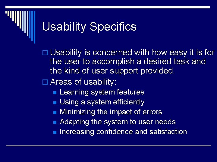 Usability Specifics o Usability is concerned with how easy it is for the user