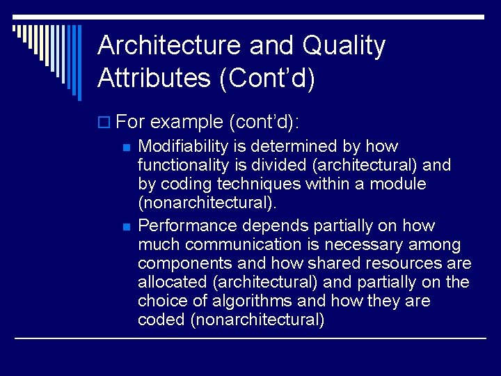 Architecture and Quality Attributes (Cont’d) o For example (cont’d): n Modifiability is determined by