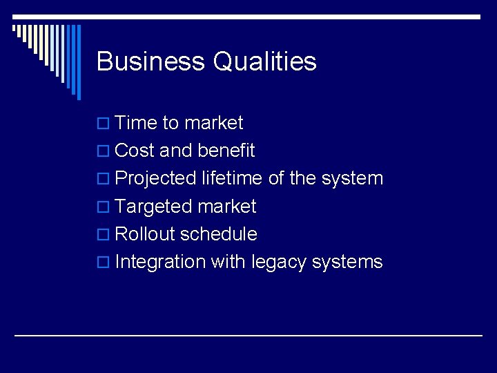 Business Qualities o Time to market o Cost and benefit o Projected lifetime of