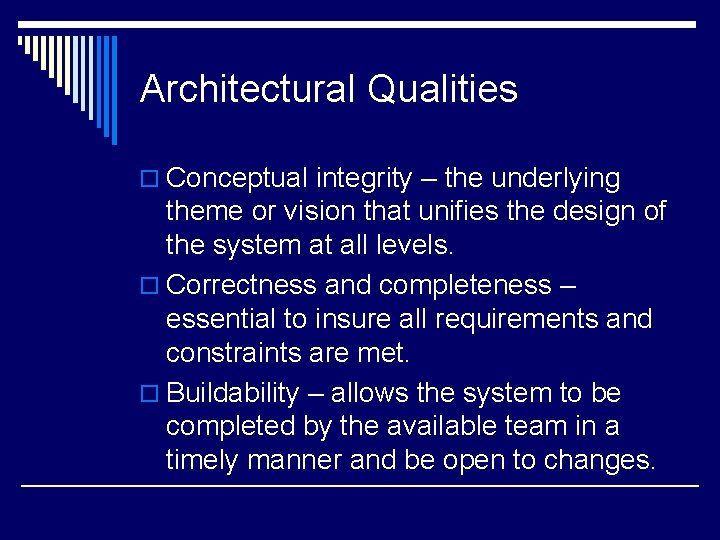 Architectural Qualities o Conceptual integrity – the underlying theme or vision that unifies the