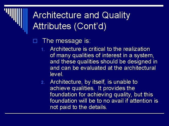 Architecture and Quality Attributes (Cont’d) o The message is: 1. Architecture is critical to