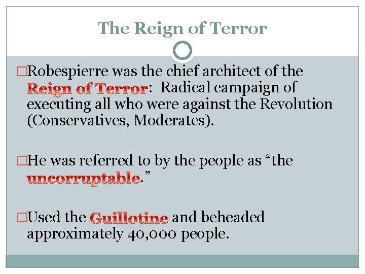 The Reign of Terror �Robespierre was the chief architect of the : Radical campaign