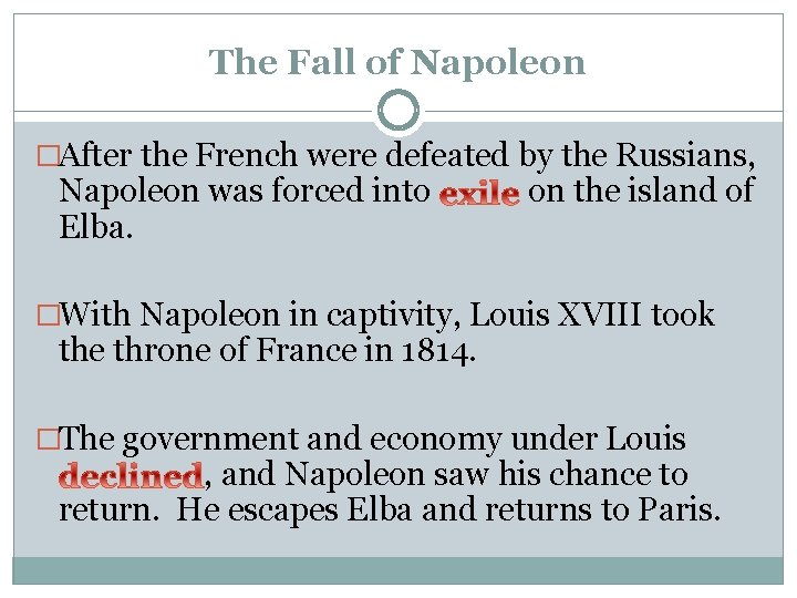 The Fall of Napoleon �After the French were defeated by the Russians, Napoleon was