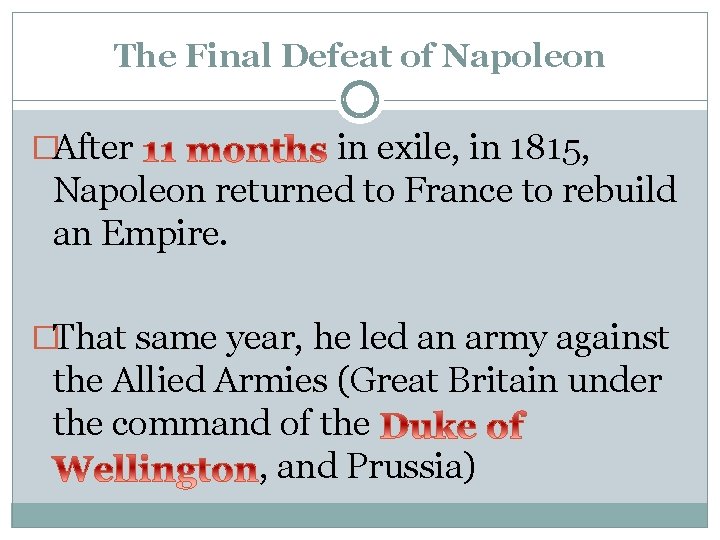 The Final Defeat of Napoleon �After in exile, in 1815, Napoleon returned to France