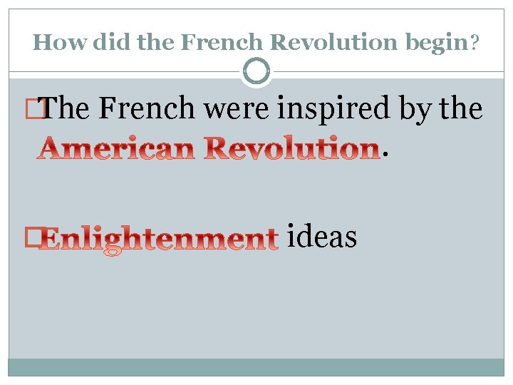 How did the French Revolution begin? �The French were inspired by the . �