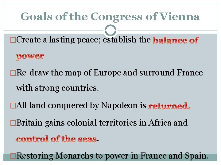 Goals of the Congress of Vienna �Create a lasting peace; establish the �Re-draw the