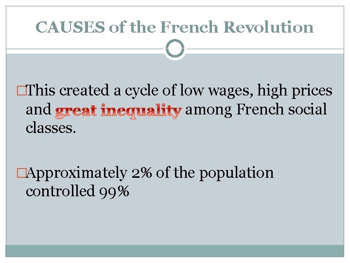 CAUSES of the French Revolution �This created a cycle of low wages, high prices