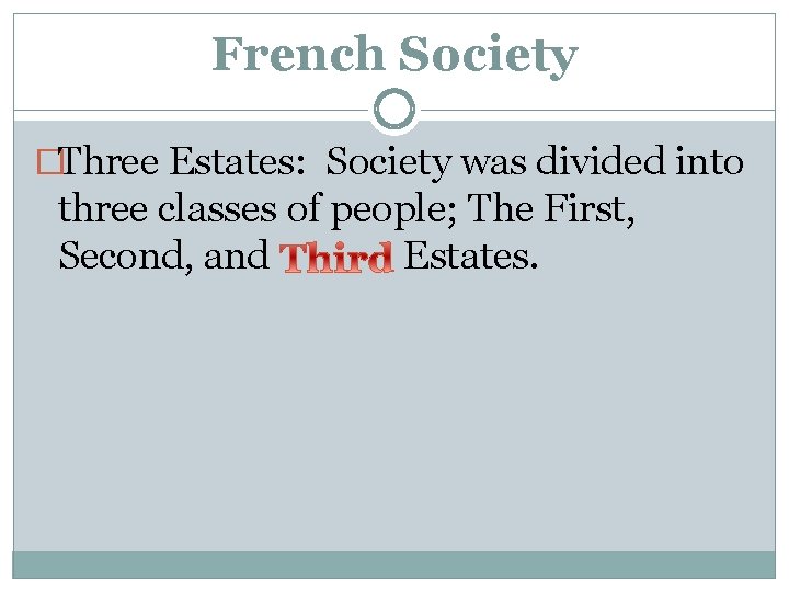 French Society �Three Estates: Society was divided into three classes of people; The First,
