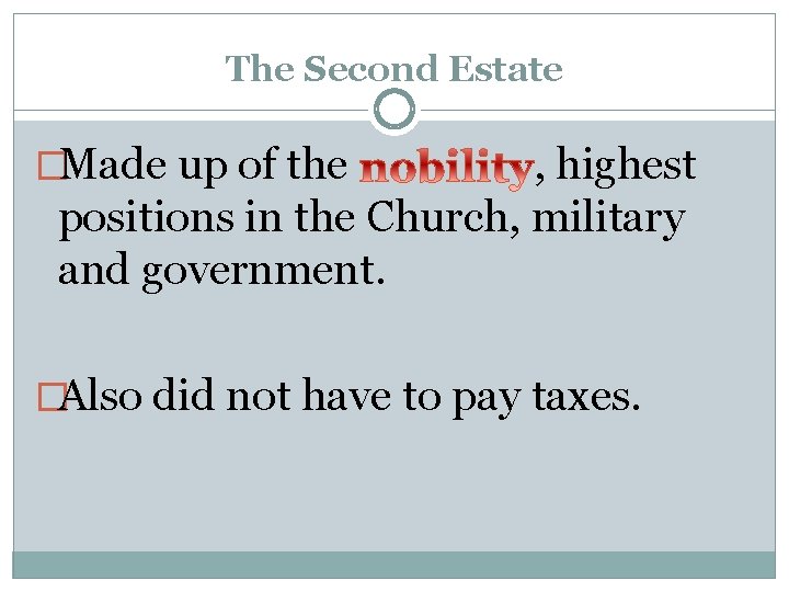 The Second Estate �Made up of the , highest positions in the Church, military