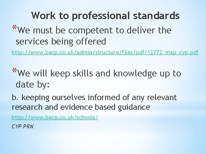 Work to professional standards *We must be competent to deliver the services being offered