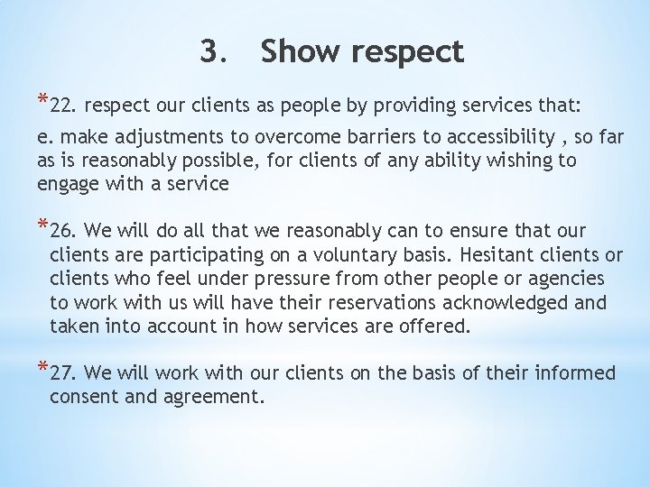 3. Show respect *22. respect our clients as people by providing services that: e.