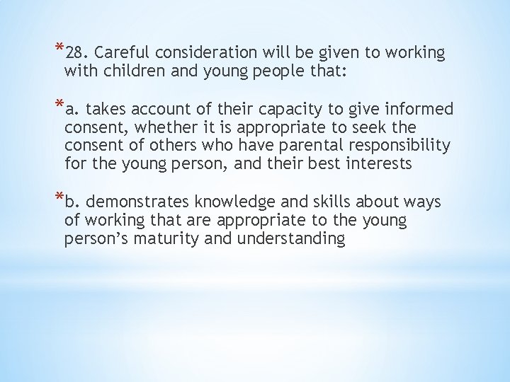 *28. Careful consideration will be given to working with children and young people that: