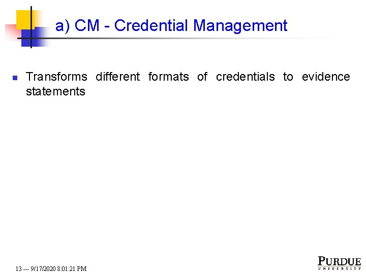 a) CM - Credential Management n Transforms different formats of credentials to evidence statements