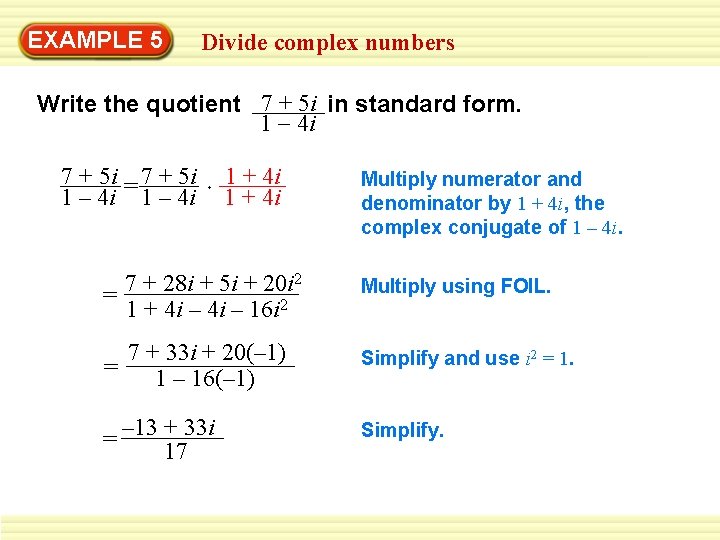 EXAMPLE 5 Divide complex numbers Write the quotient 7 + 5 i in standard