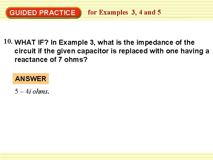 GUIDED PRACTICE for Examples 3, 4 and 5 10. WHAT IF? In Example 3,