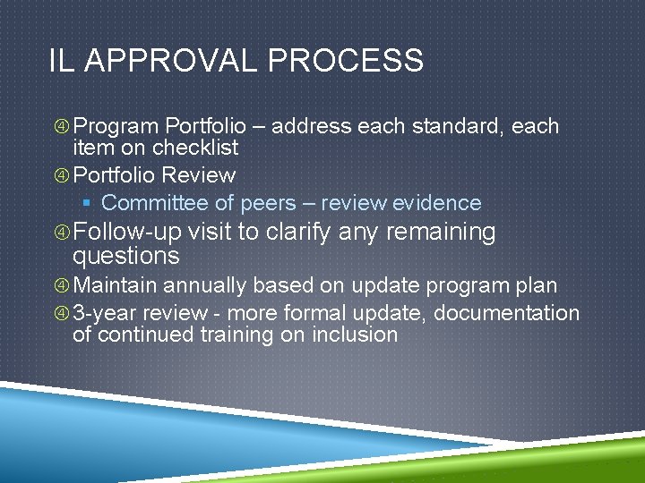 IL APPROVAL PROCESS Program Portfolio – address each standard, each item on checklist Portfolio