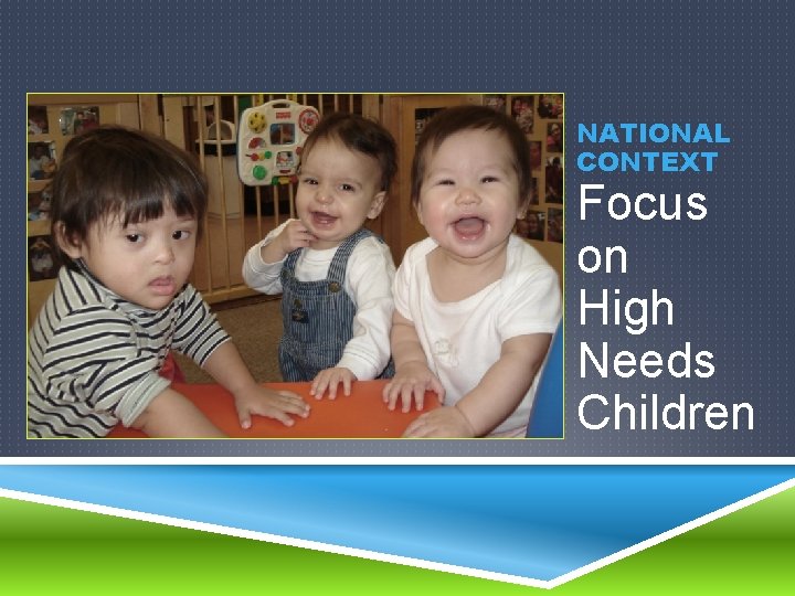 NATIONAL CONTEXT Focus on High Needs Children 