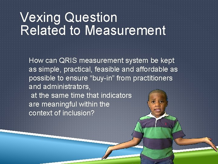 Vexing Question Related to Measurement How can QRIS measurement system be kept as simple,