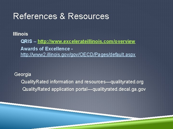 References & Resources Illinois QRIS – http: //www. excelerateillinois. com/overview Awards of Excellence http: