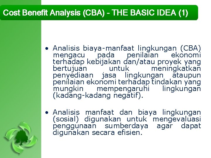 Cost Benefit Analysis (CBA) – THE BASIC IDEA (1) • Analisis biaya-manfaat lingkungan (CBA)