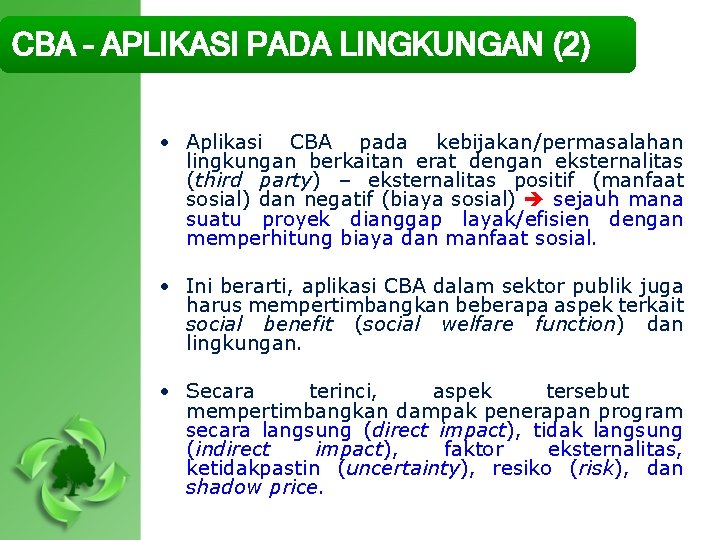 CBA – APLIKASI PADA LINGKUNGAN (2) • Aplikasi CBA pada kebijakan/permasalahan lingkungan berkaitan erat