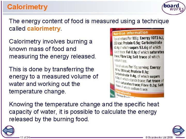 Calorimetry The energy content of food is measured using a technique called calorimetry. Calorimetry