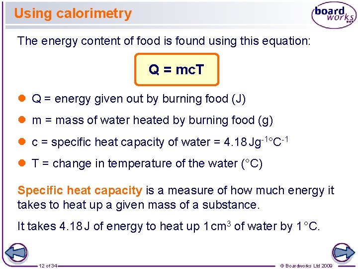 Using calorimetry The energy content of food is found using this equation: Q =