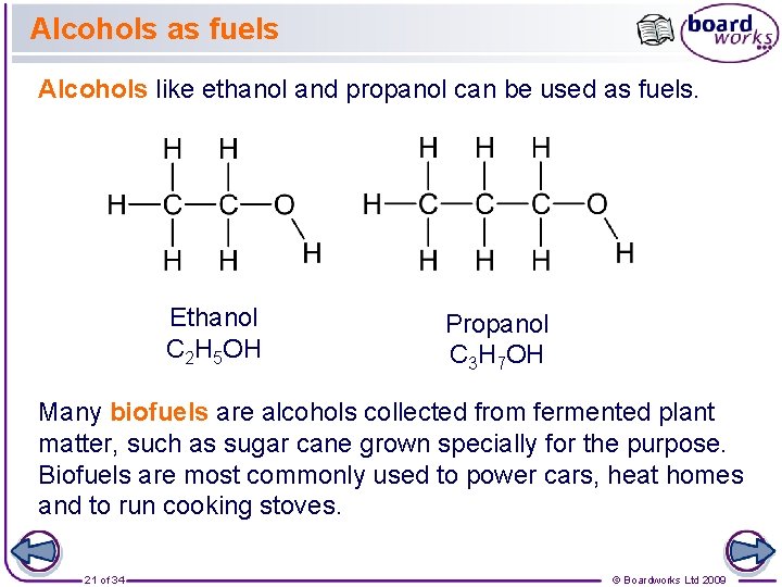 Alcohols as fuels Alcohols like ethanol and propanol can be used as fuels. Ethanol