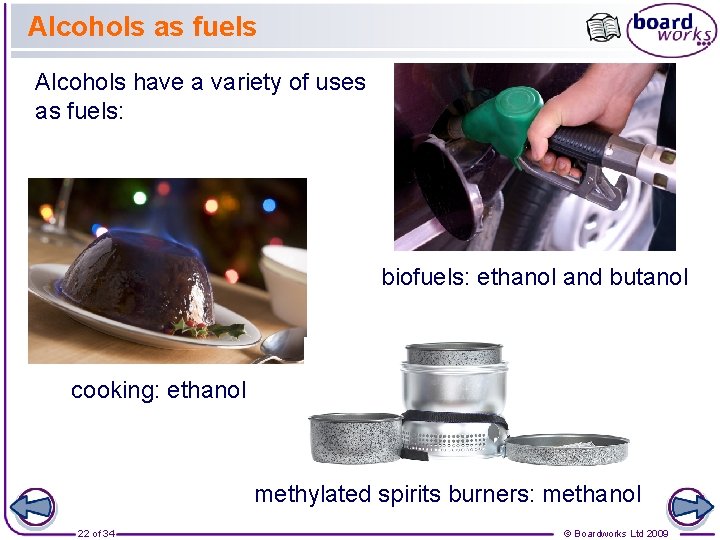 Alcohols as fuels Alcohols have a variety of uses as fuels: biofuels: ethanol and