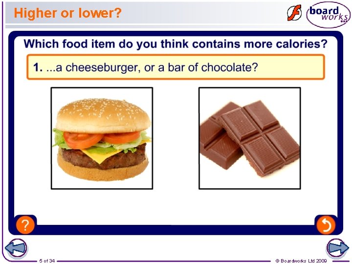 Higher or lower? 5 of 34 © Boardworks Ltd 2009 