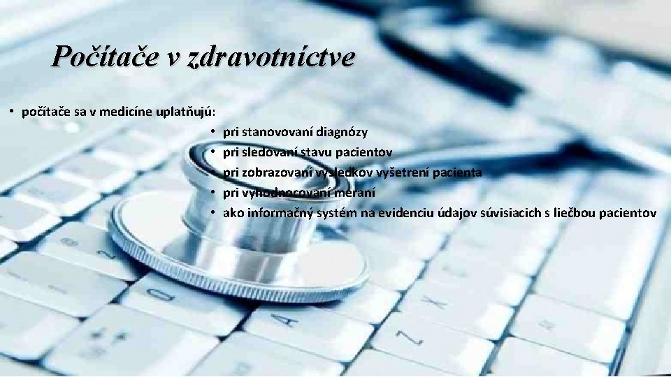 Počítače v zdravotníctve • počítače sa v medicíne uplatňujú: • pri stanovovaní diagnózy •