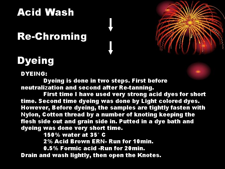 Acid Wash Re-Chroming Dyeing DYEING: Dyeing is done in two steps. First before neutralization