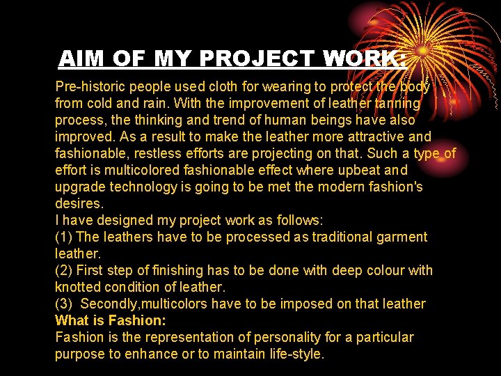 AIM OF MY PROJECT WORK: Pre-historic people used cloth for wearing to protect the