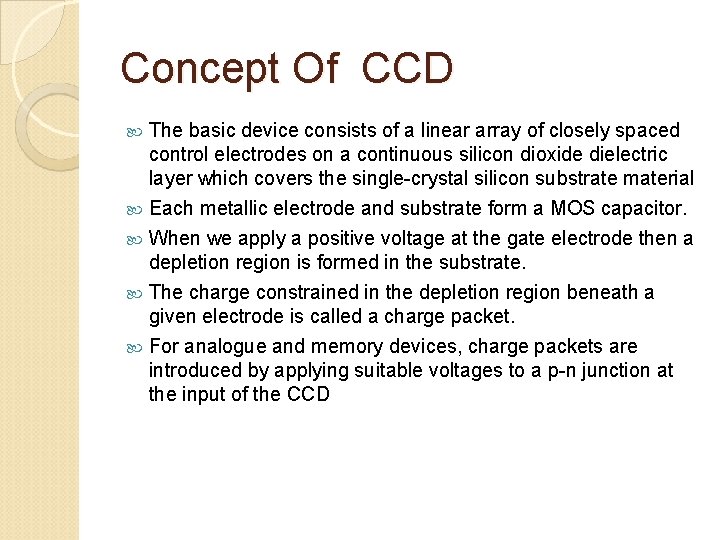 Concept Of CCD The basic device consists of a linear array of closely spaced