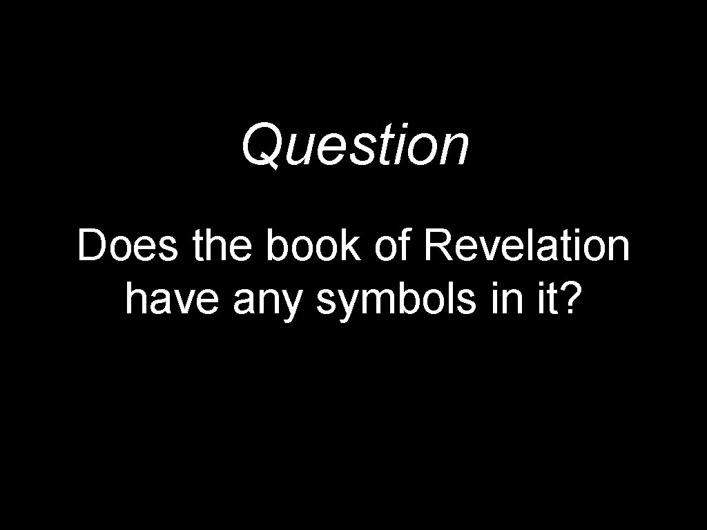Question Does the book of Revelation have any symbols in it? 