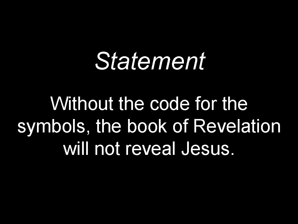 Statement Without the code for the symbols, the book of Revelation will not reveal