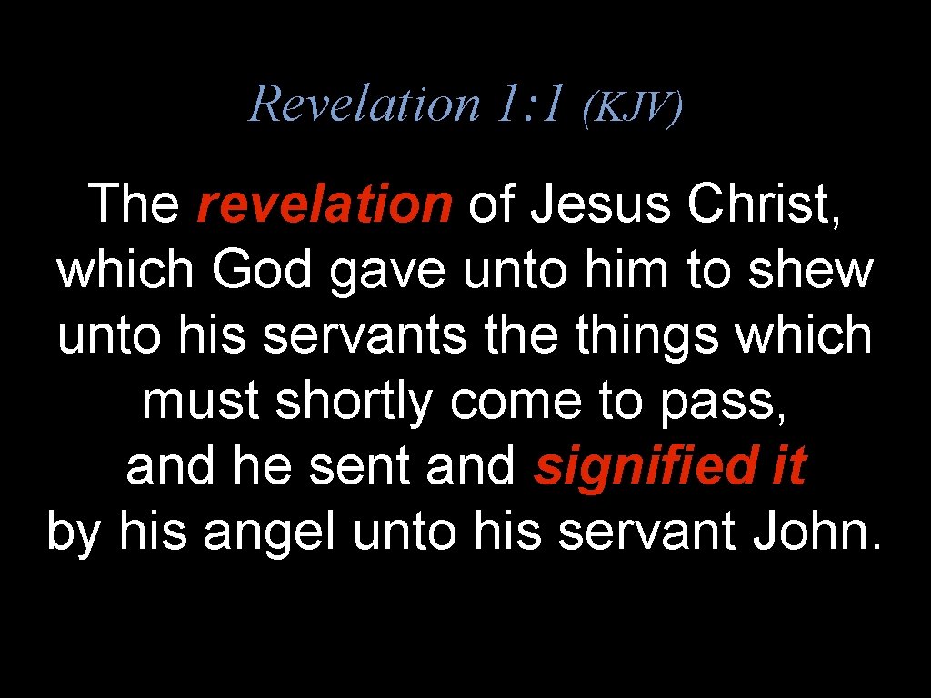 Revelation 1: 1 (KJV) The revelation of Jesus Christ, which God gave unto him